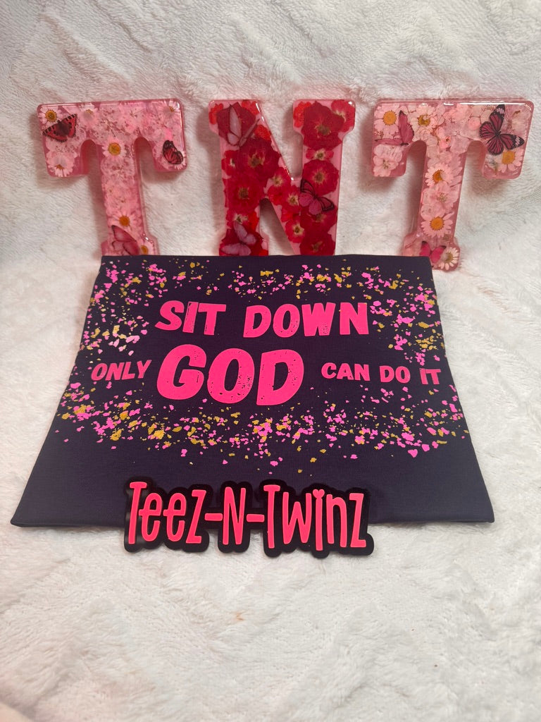 SIT DOWN ONLY GOD CAN DO IT